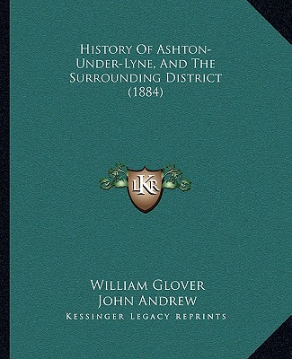 Kniha History Of Ashton-Under-Lyne, And The Surrounding District (1884) William Glover