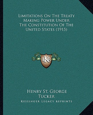 Книга Limitations on the Treaty Making Power Under the Constitution of the United States (1915) Henry St George Tucker