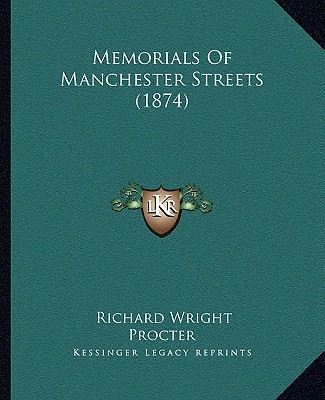 Книга Memorials of Manchester Streets (1874) Richard Wright Procter