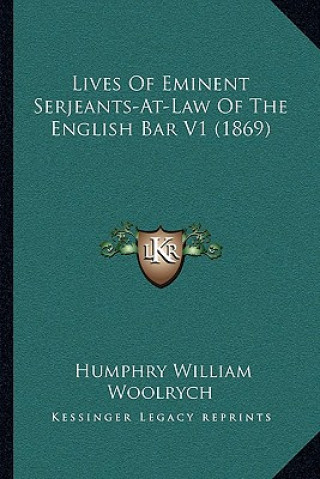 Carte Lives of Eminent Serjeants-At-Law of the English Bar V1 (1869) Humphry William Woolrych