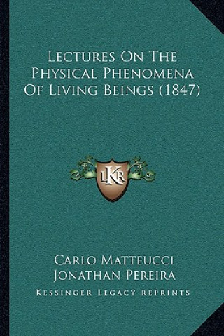 Kniha Lectures on the Physical Phenomena of Living Beings (1847) Carlo Matteucci