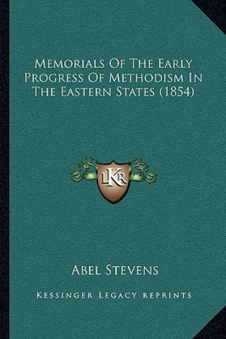 Buch Memorials of the Early Progress of Methodism in the Eastern States (1854) Abel Stevens