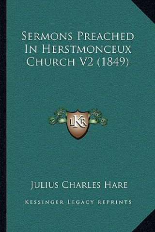 Könyv Sermons Preached in Herstmonceux Church V2 (1849) Julius Charles Hare