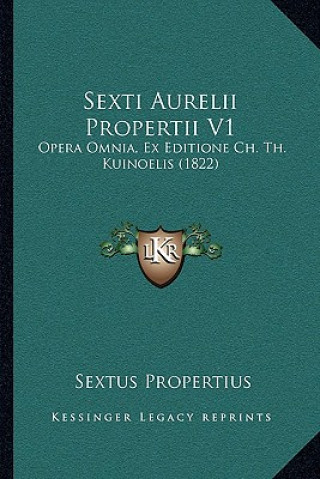 Knjiga Sexti Aurelii Propertii V1: Opera Omnia, Ex Editione Ch. Th. Kuinoelis (1822) Sextus Propertius