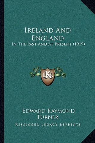 Könyv Ireland and England: In the Past and at Present (1919) Edward Raymond Turner