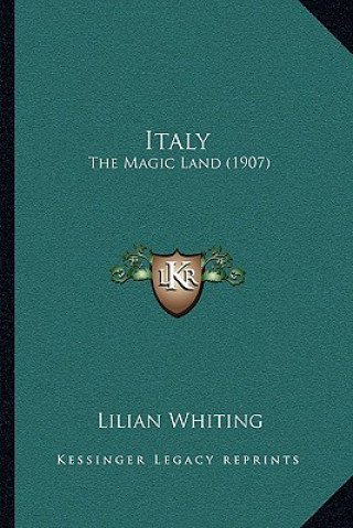 Kniha Italy: The Magic Land (1907) Lilian Whiting