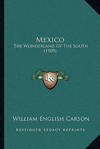 Knjiga Mexico: The Wonderland of the South (1909) William English Carson