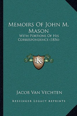 Knjiga Memoirs of John M. Mason: With Portions of His Correspondence (1856) Jacob Van Vechten