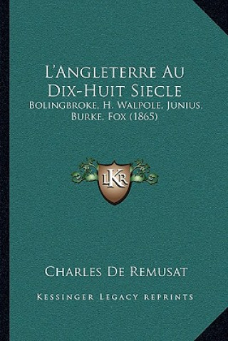 Kniha L'Angleterre Au Dix-Huit Siecle: Bolingbroke, H. Walpole, Junius, Burke, Fox (1865) Charles De Remusat