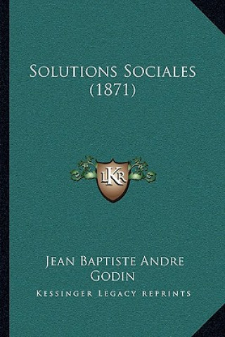 Könyv Solutions Sociales (1871) Jean Baptiste Andre Godin