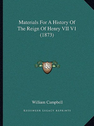 Carte Materials For A History Of The Reign Of Henry VII V1 (1873) William Campbell