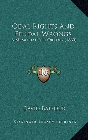 Książka Odal Rights and Feudal Wrongs: A Memorial for Orkney (1860) David Balfour