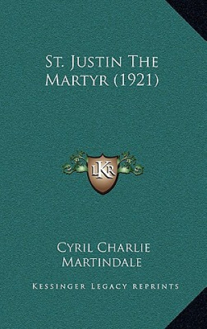 Książka St. Justin the Martyr (1921) Cyril Charlie Martindale