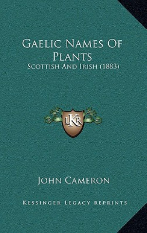 Kniha Gaelic Names of Plants: Scottish and Irish (1883) John Cameron