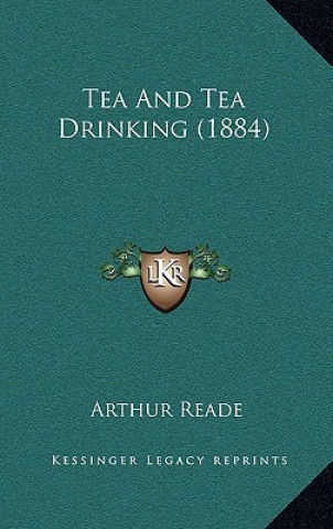 Buch Tea and Tea Drinking (1884) Arthur Reade