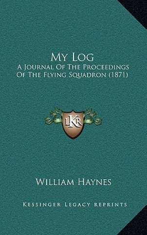 Książka My Log: A Journal of the Proceedings of the Flying Squadron (1871) William Haynes