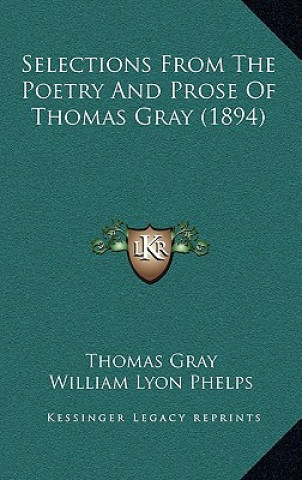 Kniha Selections from the Poetry and Prose of Thomas Gray (1894) Thomas Gray