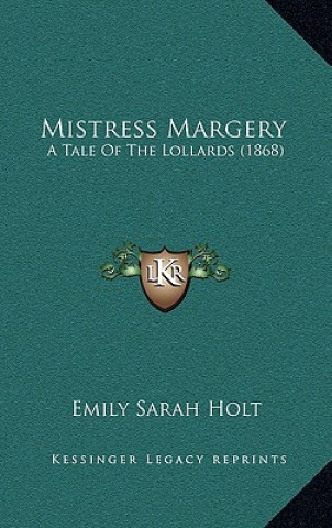 Kniha Mistress Margery: A Tale of the Lollards (1868) Emily Sarah Holt