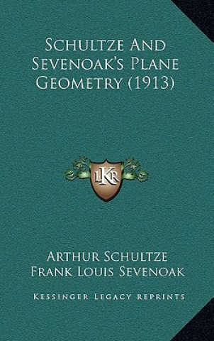 Kniha Schultze and Sevenoak's Plane Geometry (1913) Arthur Schultze