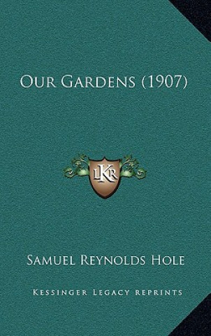 Kniha Our Gardens (1907) Samuel Reynolds Hole