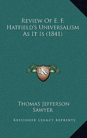 Knjiga Review of E. F. Hatfield's Universalism as It Is (1841) Thomas Jefferson Sawyer