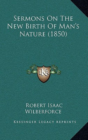 Książka Sermons on the New Birth of Man's Nature (1850) Robert Isaac Wilberforce