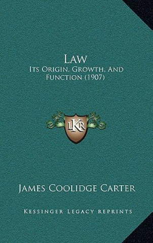 Kniha Law: Its Origin, Growth, and Function (1907) James Coolidge Carter