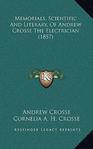 Kniha Memorials, Scientific and Literary, of Andrew Crosse the Electrician (1857) Andrew Crosse