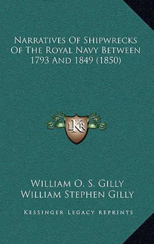 Kniha Narratives of Shipwrecks of the Royal Navy Between 1793 and 1849 (1850) William O. S. Gilly