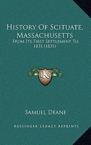 Kniha History Of Scituate, Massachusetts: From Its First Settlement To 1831 (1831) Samuel Deane