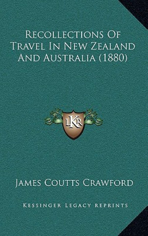 Carte Recollections of Travel in New Zealand and Australia (1880) James Coutts Crawford