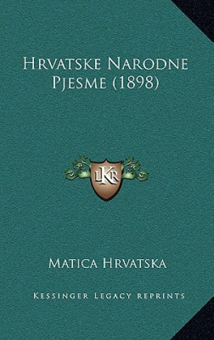 Carte Hrvatske Narodne Pjesme (1898) Matica Hrvatska