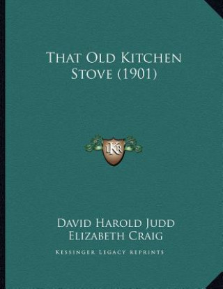 Kniha That Old Kitchen Stove (1901) David Harold Judd