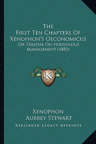Kniha The First Ten Chapters Of Xenophon's Oeconomicus: Or Treatise On Household Management (1885) Xenophon