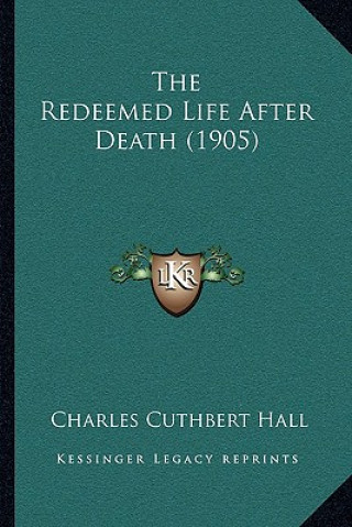 Knjiga The Redeemed Life After Death (1905) Charles Cuthbert Hall