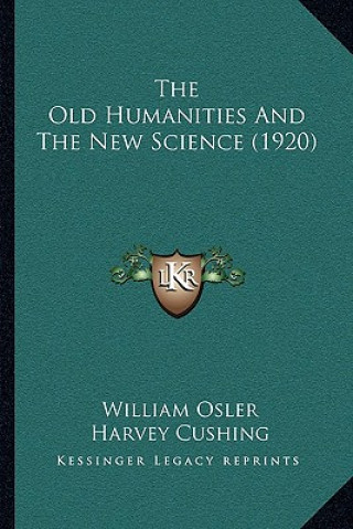 Książka The Old Humanities and the New Science (1920) William Osler