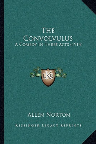 Carte The Convolvulus: A Comedy in Three Acts (1914) Allen Norton