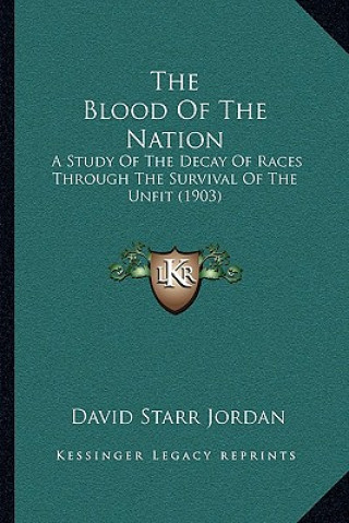 Książka The Blood of the Nation: A Study of the Decay of Races Through the Survival of the Unfit (1903) David Starr Jordan