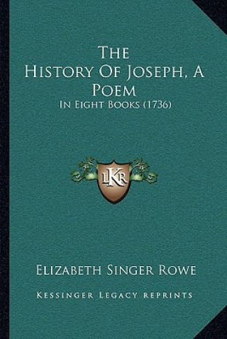 Książka The History Of Joseph, A Poem: In Eight Books (1736) Elizabeth Singer Rowe