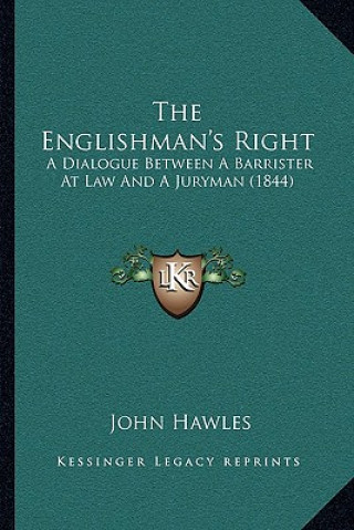 Kniha The Englishman's Right: A Dialogue Between a Barrister at Law and a Juryman (1844) John Hawles