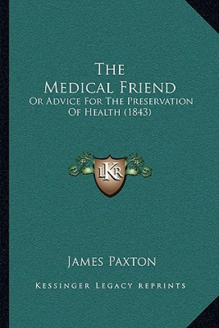 Książka The Medical Friend: Or Advice For The Preservation Of Health (1843) James Paxton