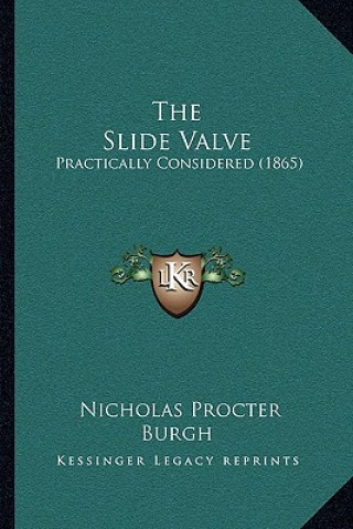Book The Slide Valve: Practically Considered (1865) Nicholas Procter Burgh