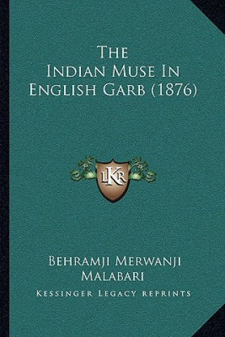 Kniha The Indian Muse In English Garb (1876) Behramji Merwanji Malabari