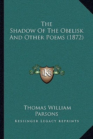 Knjiga The Shadow Of The Obelisk And Other Poems (1872) Thomas William Parsons