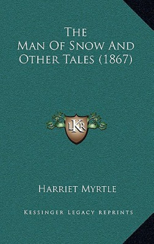 Book The Man Of Snow And Other Tales (1867) Harriet Myrtle