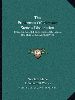 Книга The Prodromus Of Nicolaus Steno's Dissertation: Concerning A Solid Body Enclosed By Process Of Nature Within A Solid (1916) Nicolaus Steno