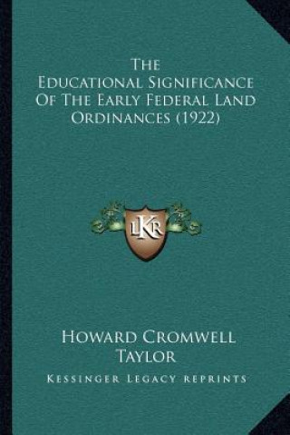 Carte The Educational Significance Of The Early Federal Land Ordinances (1922) Howard Cromwell Taylor