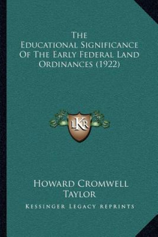 Könyv The Educational Significance Of The Early Federal Land Ordinances (1922) Howard Cromwell Taylor