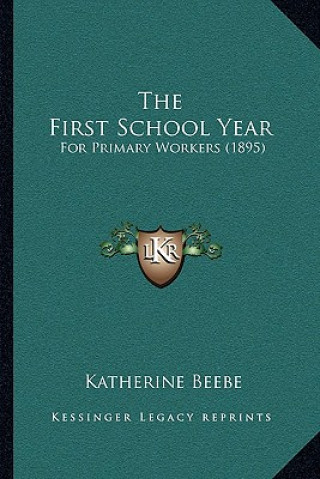 Boek The First School Year: For Primary Workers (1895) Katherine Beebe