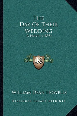 Kniha The Day of Their Wedding: A Novel (1895) William Dean Howells